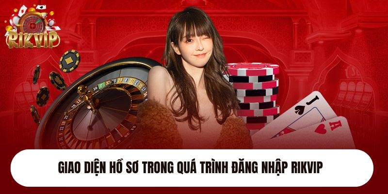 Giao diện hồ sơ trong quá trình đăng nhập Rikvip 